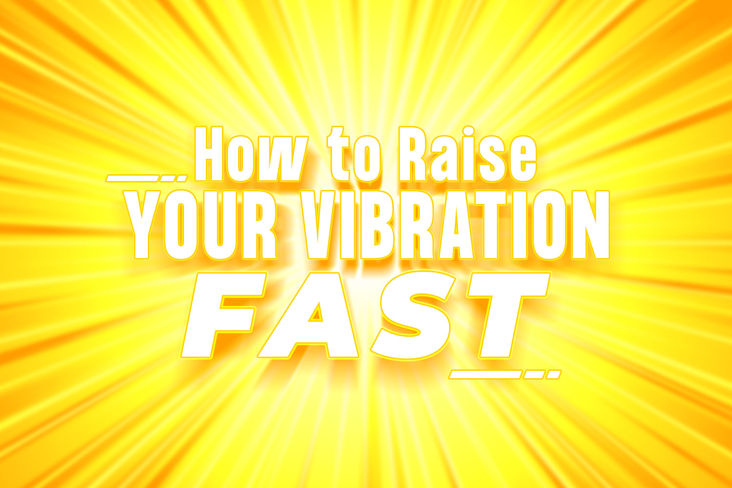 How To Raise Your Vibration Fast