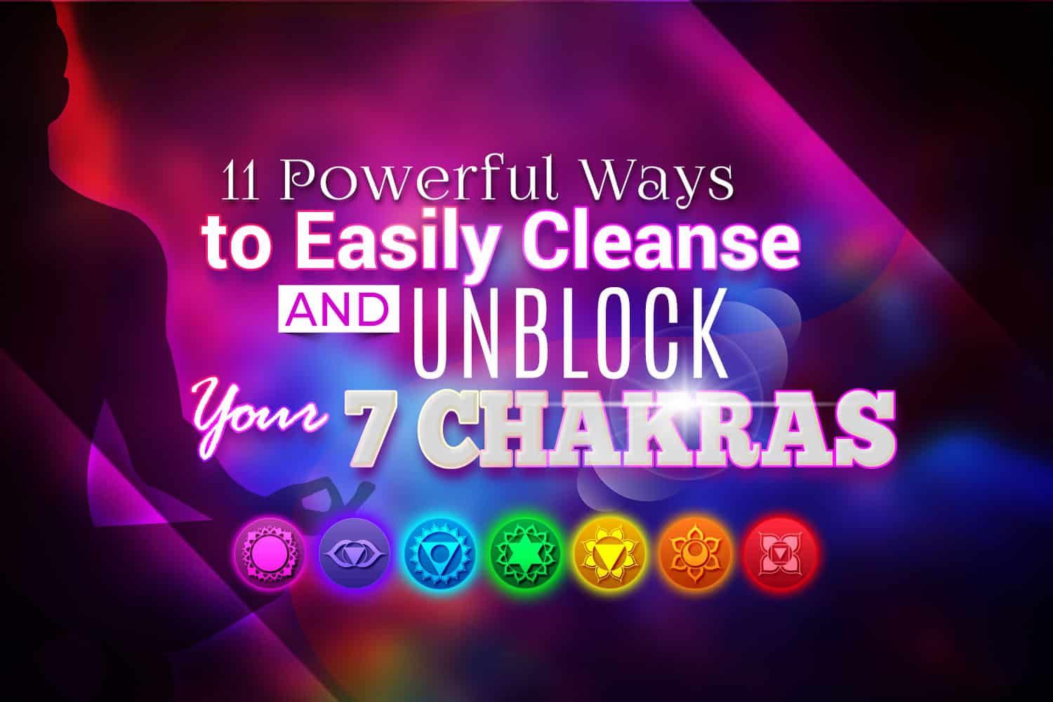 11 Easy Ways To Unblock Chakras - Energy Cleansing Tips