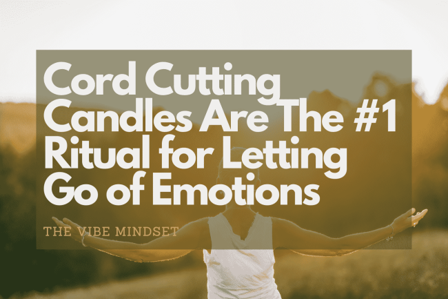 The Vibe Mindset image of Cord Cutting Candles Are The #1 Ritual for Letting Go of Emotions