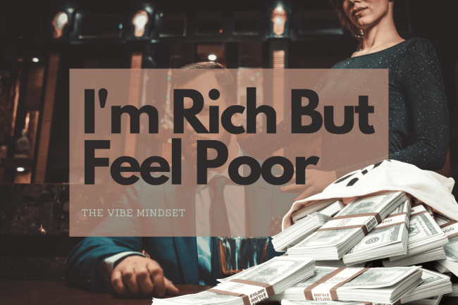 The Vibe mindset I'm rich but feel poor