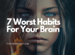 7 Worst Habits For Your Brain