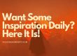 Want Some Inspiration Daily Here It Is!